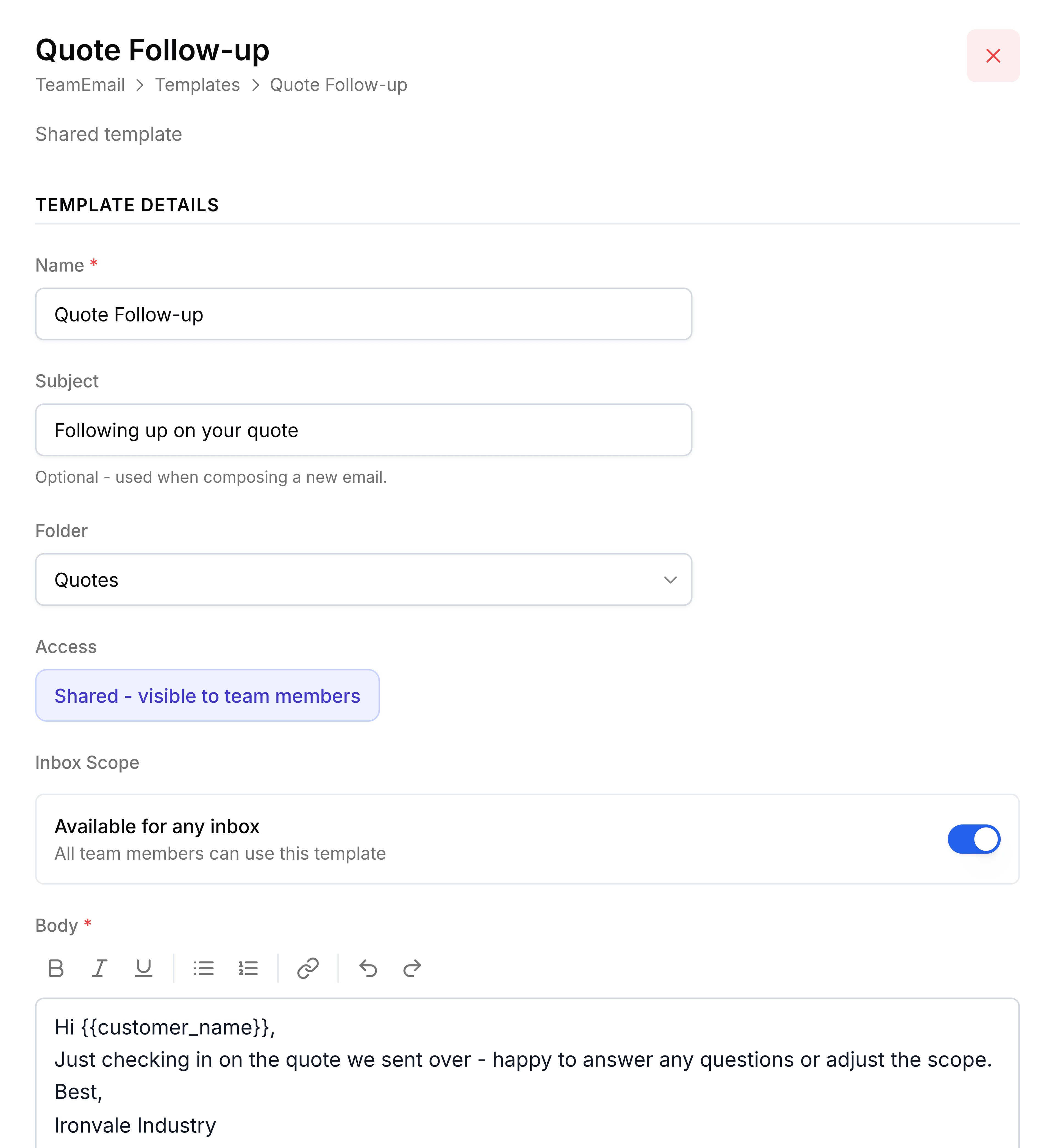 The template form, here open on an existing shared template called Quote Follow-up; a new template has the same fields. Under Template Details: Name, Quote Follow-up; Subject, Following up on your quote, with the hint Optional - used when composing a new email; Folder set to Quotes; Access reading Shared - visible to team members; and an Inbox Scope switch, Available for any inbox, turned on. The Body, below a formatting toolbar, reads Hi {{customer_name}}, followed by a line checking in on the quote and a sign-off from Ironvale Industry.