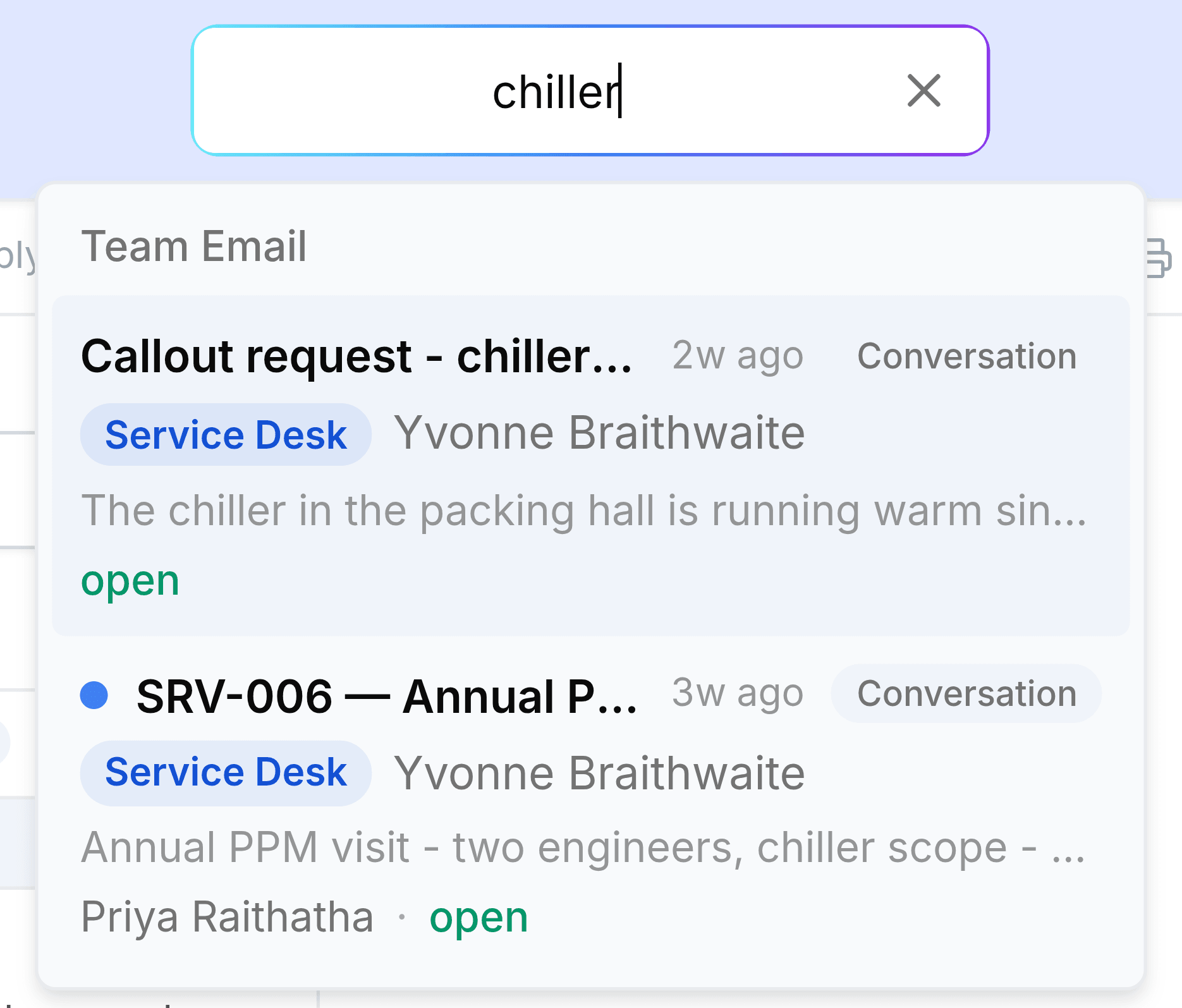 The search bar at the top of the screen containing the word chiller, with results below under a Team Email heading. The first is Callout request - chiller, in Service Desk, from Yvonne Braithwaite, marked open. The second, SRV-006, an annual PPM visit also from Yvonne Braithwaite, shows a preview mentioning chiller scope, and is assigned to Priya Raithatha and open.