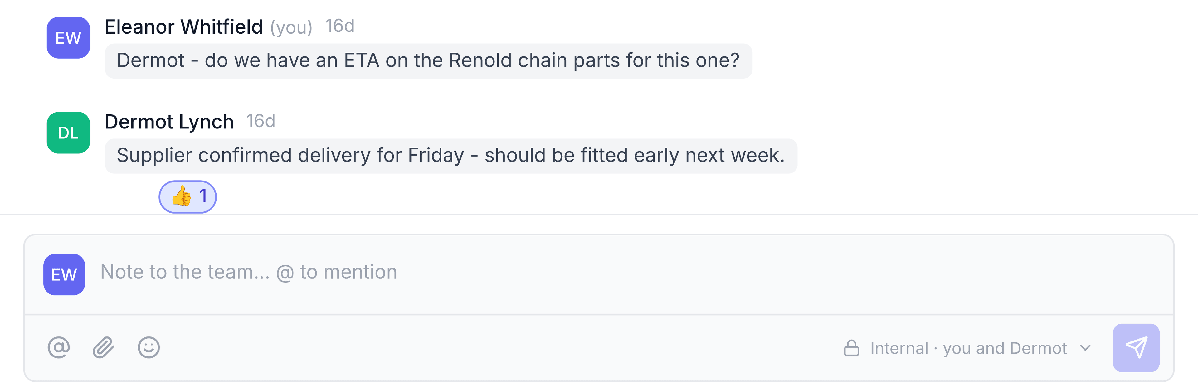 Two notes in a conversation's timeline beneath the customer's email. Eleanor Whitfield asks Dermot whether there's an ETA on the Renold chain parts, and Dermot Lynch replies that the supplier confirmed delivery for Friday, with a thumbs-up reaction beneath. The note box below reads Internal, you and Dermot.